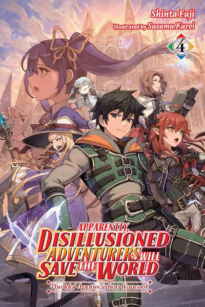 Apparently, Disillusioned Adventurers Will Save the World Novel Volume 4